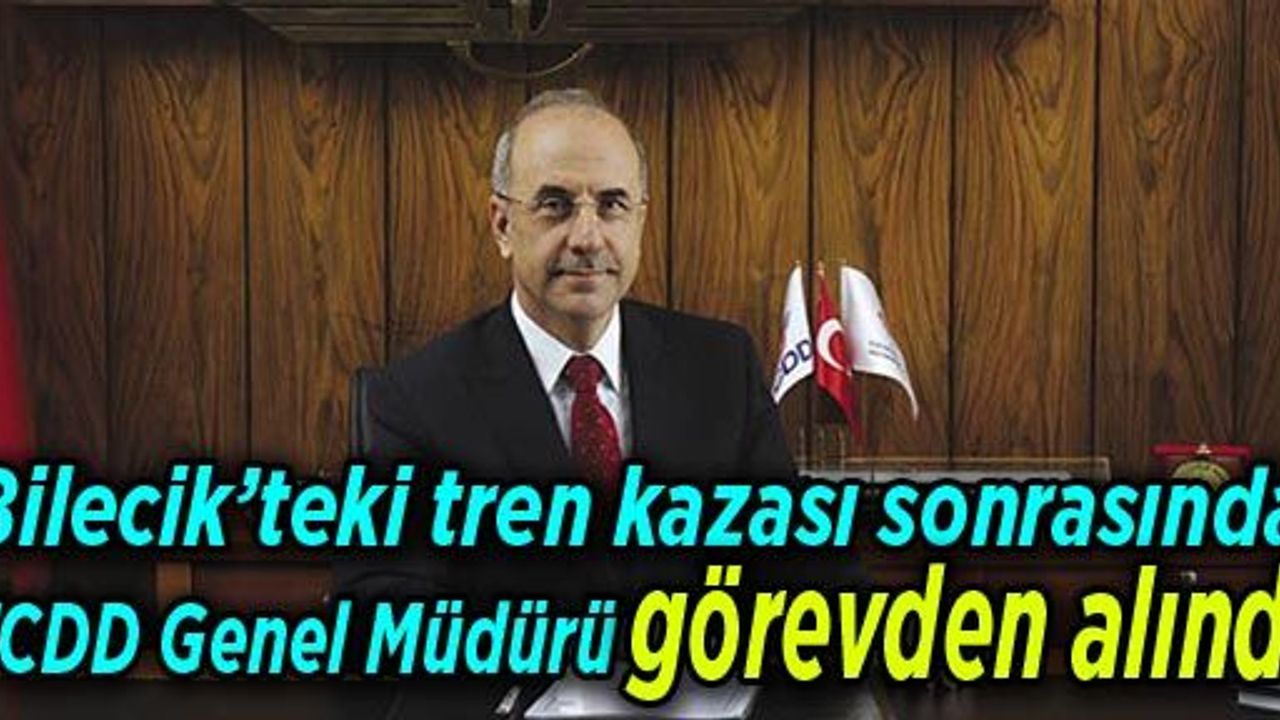 Bilecik’teki tren kazası sonrasında TCDD Genel Müdürü görevden alındı