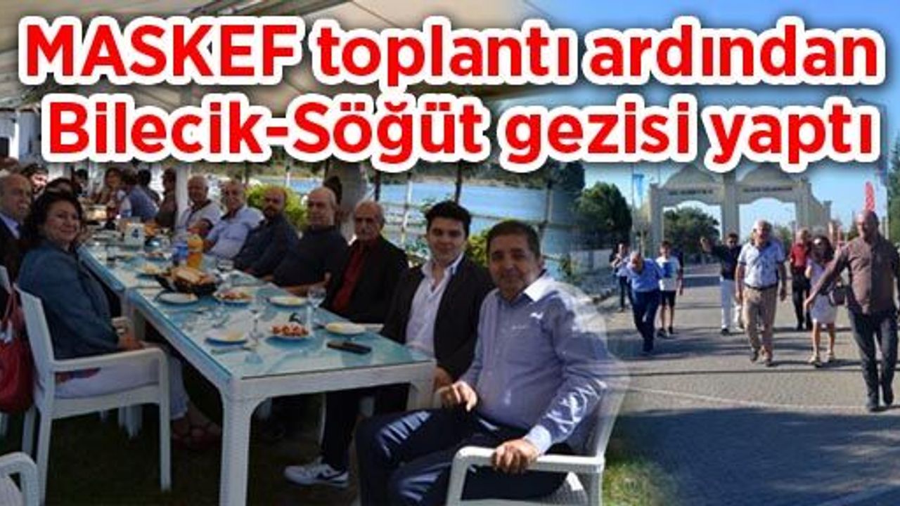 MASKEF toplantı ardından Bilecik-Söğüt gezisi yaptı