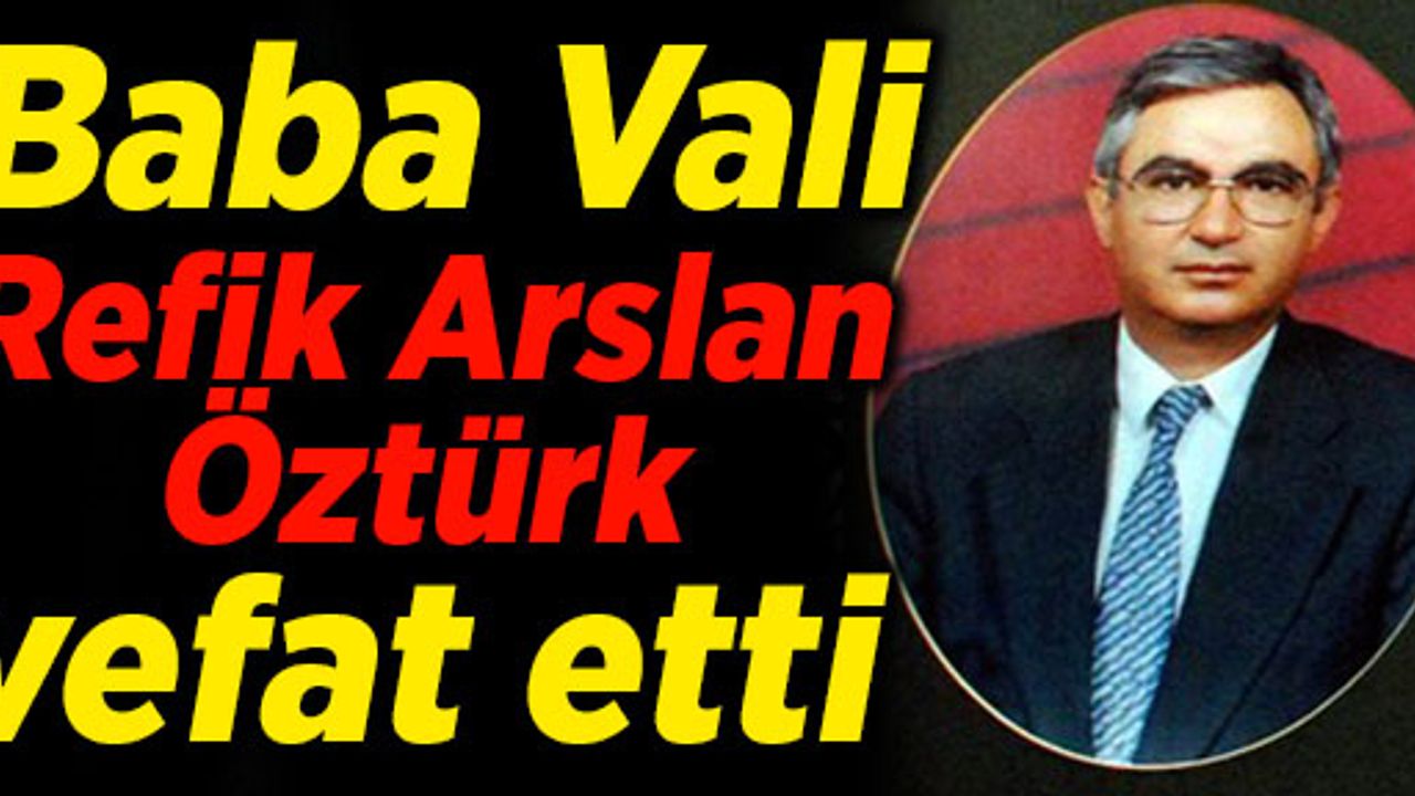 Baba Vali Refik Arslan Öztürk vefat etti