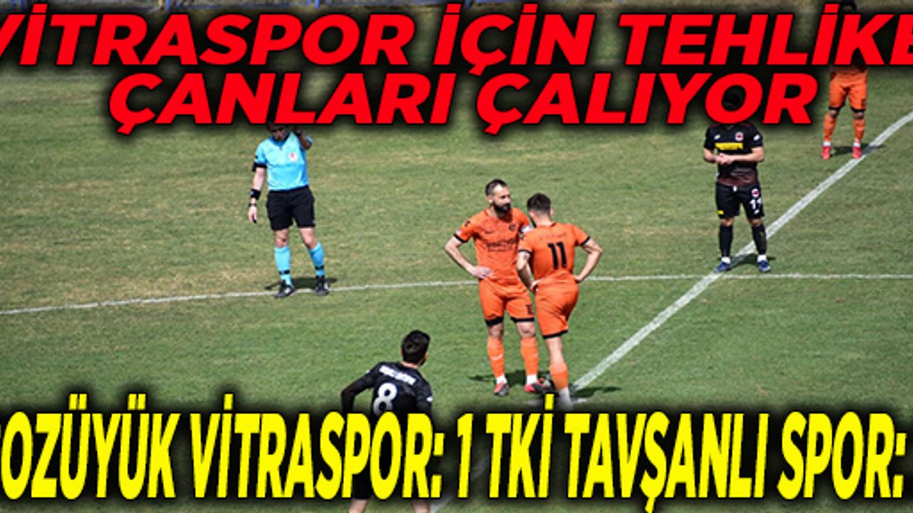 VİTRASPOR İÇİN TEHLİKE ÇANLARI ÇALIYOR