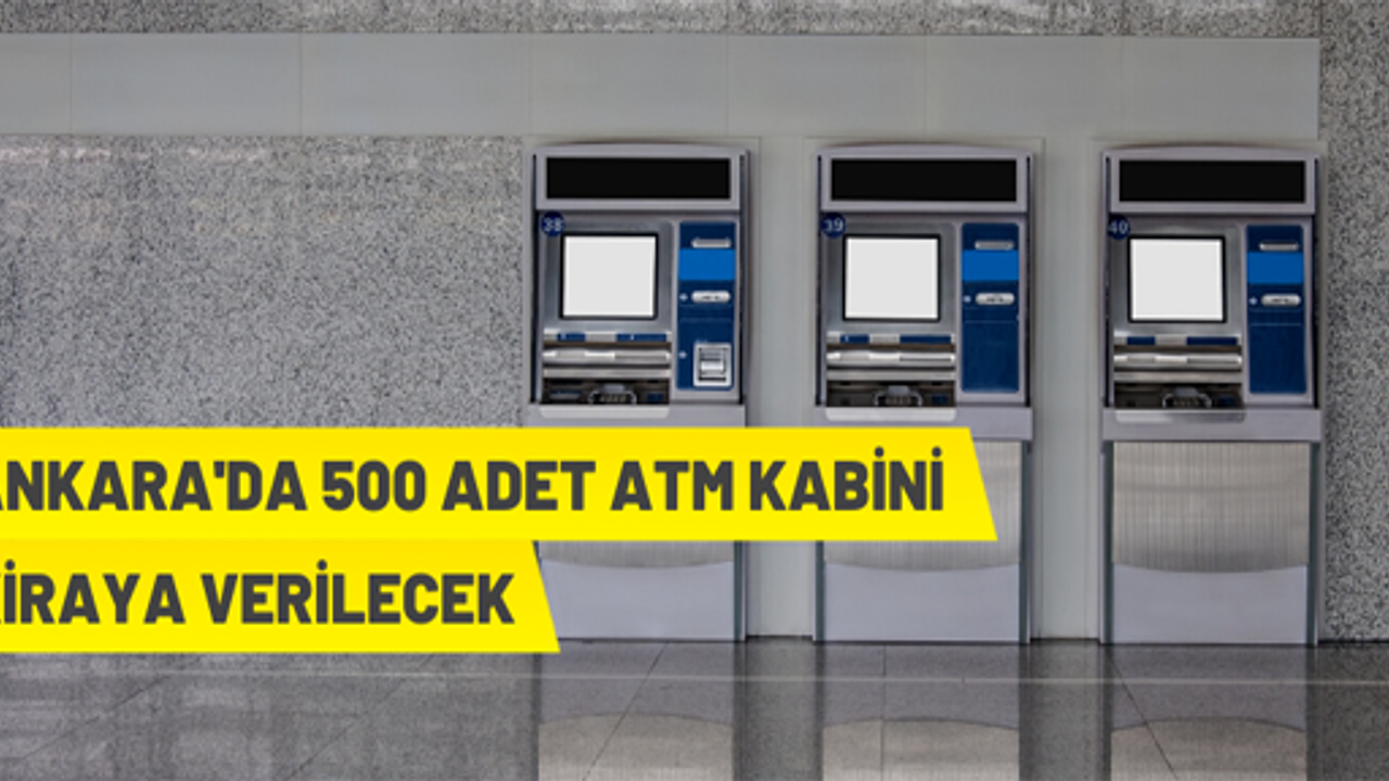 Ankara Büyükşehir Belediyesi 500 adet ATM kabinini kiraya verecek