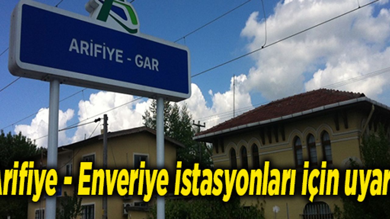 Arifiye - Enveriye istasyonları için uyarı