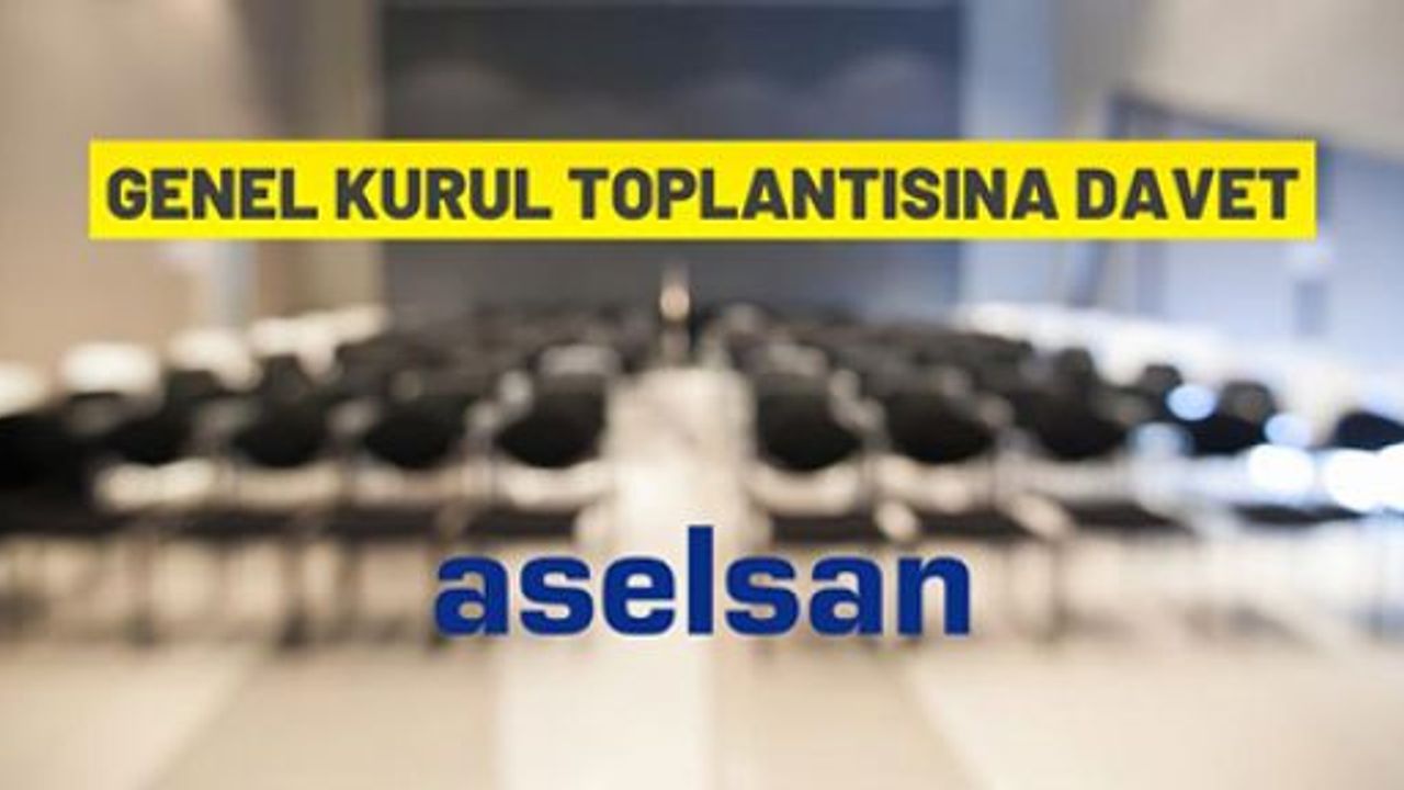 ASELSAN'dan Olağan Genel Kurul Toplantısına davet