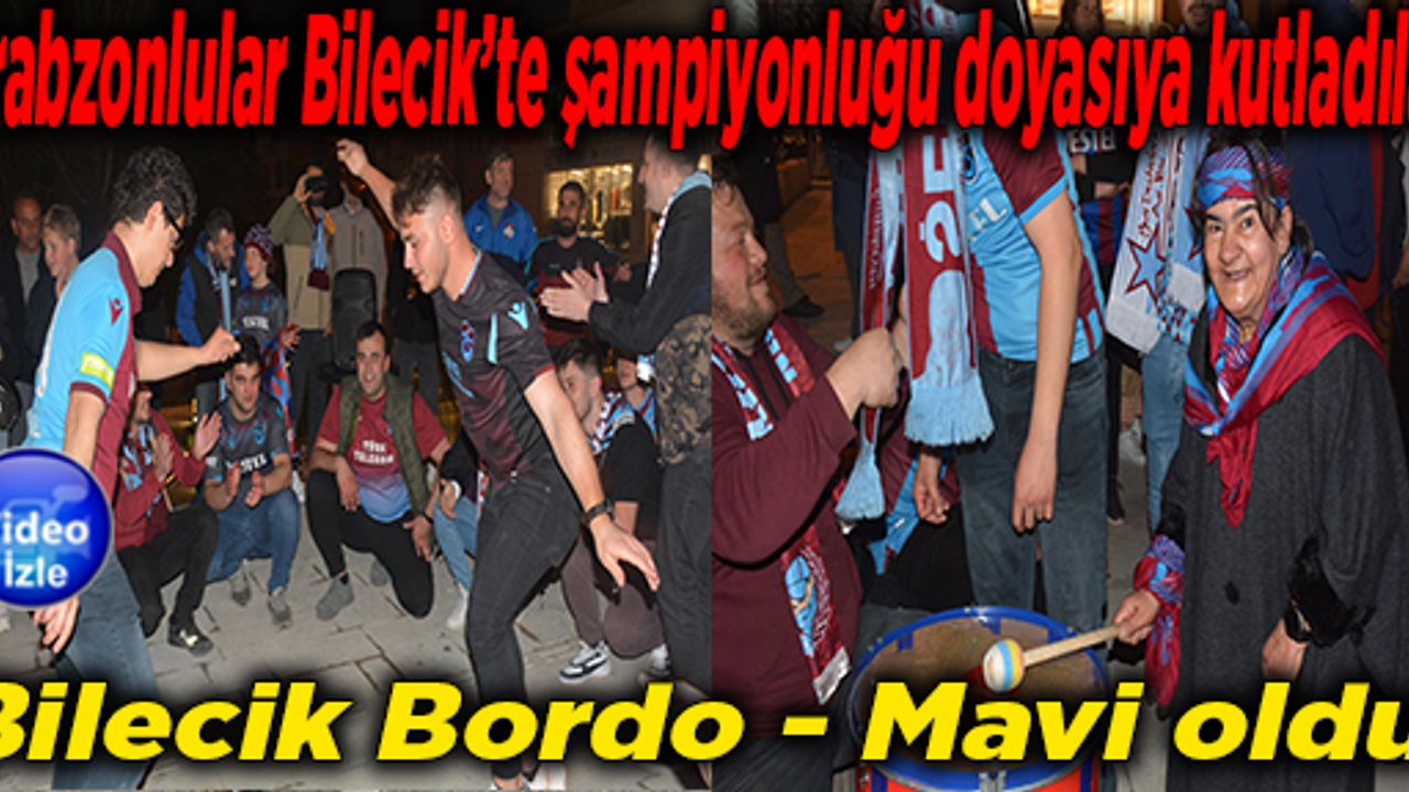 Trabzonlular Bilecik’te şampiyonluğu doyasıya kutladılar