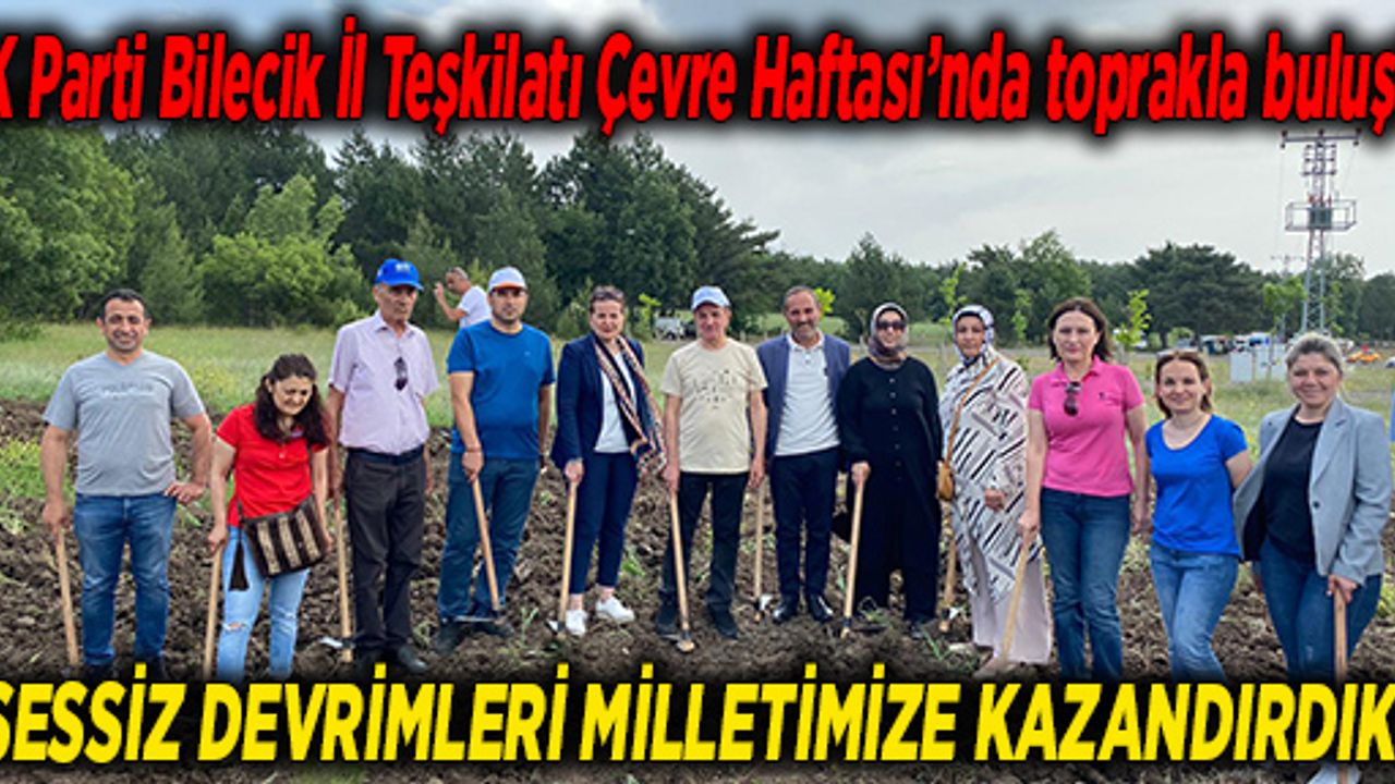 AK Parti Bilecik İl Teşkilatı Çevre Haftası’nda toprakla buluştu