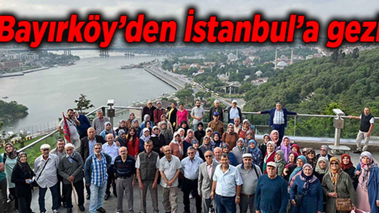 Bayırköy’den İstanbul’a gezi