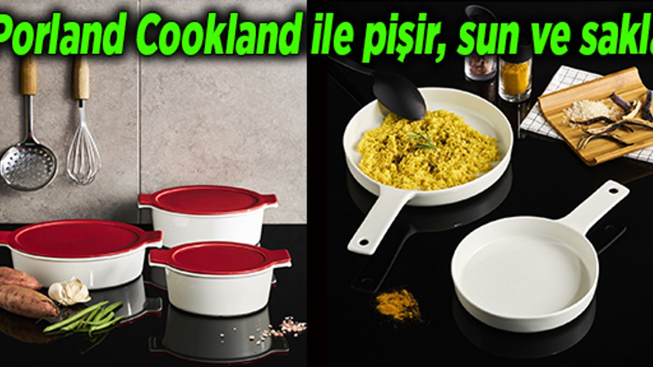 Porland Cookland ile pişir, sun ve sakla