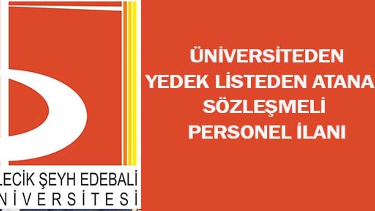ÜNİVERSİTEDEN YEDEK LİSTEDEN ATANAN SÖZLEŞMELİ PERSONEL İLANI