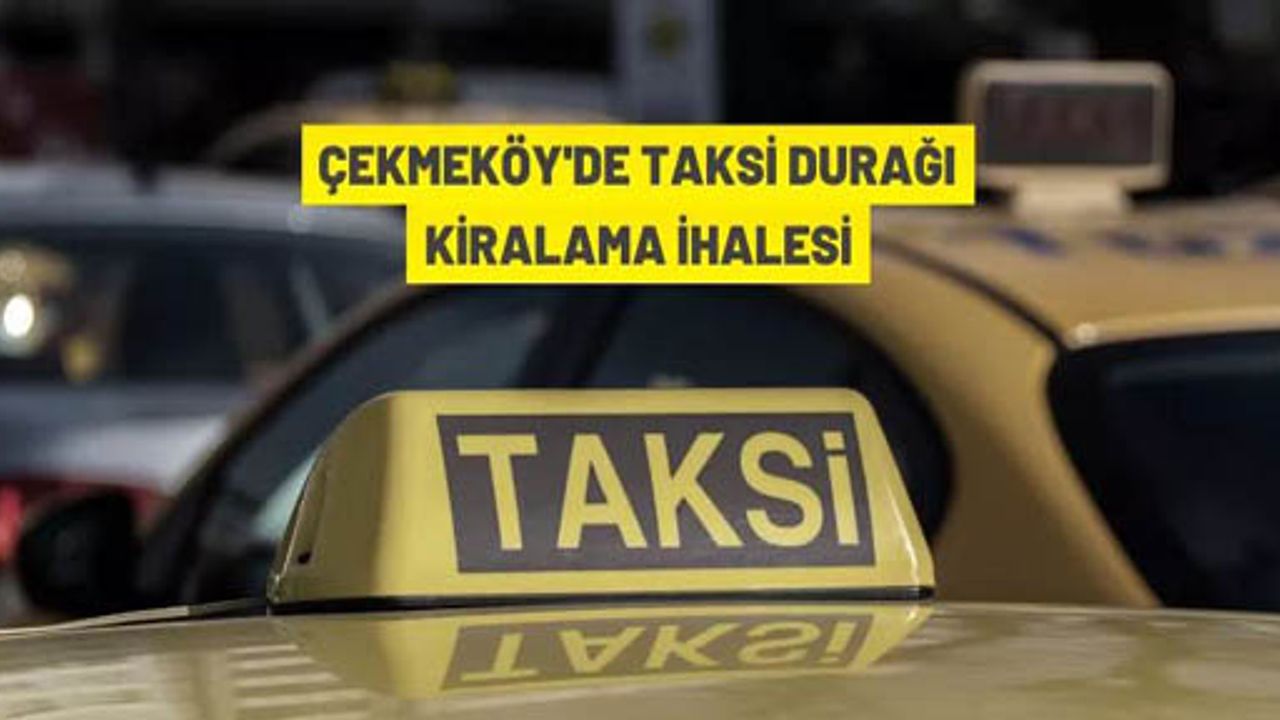 Çekmeköy'de taksi durakları kiraya verilecek