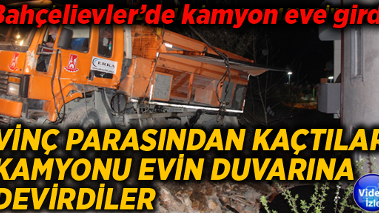 Bahçelievler’de kamyon eve girdi VİNÇ PARASINDAN KAÇTILAR KAMYONU EVİN DUVARINA DEVİRDİLER