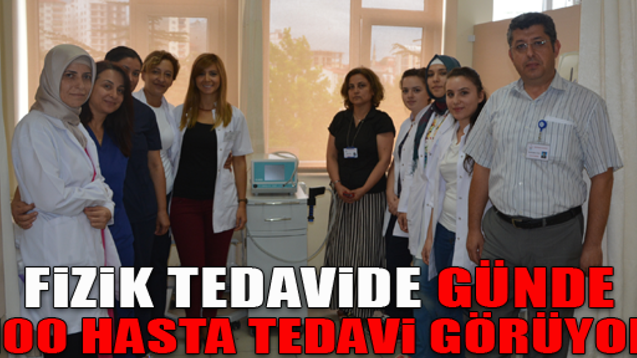  FİZİK TEDAVİDE GÜNDE 100 HASTA TEDAVİ GÖRÜYOR