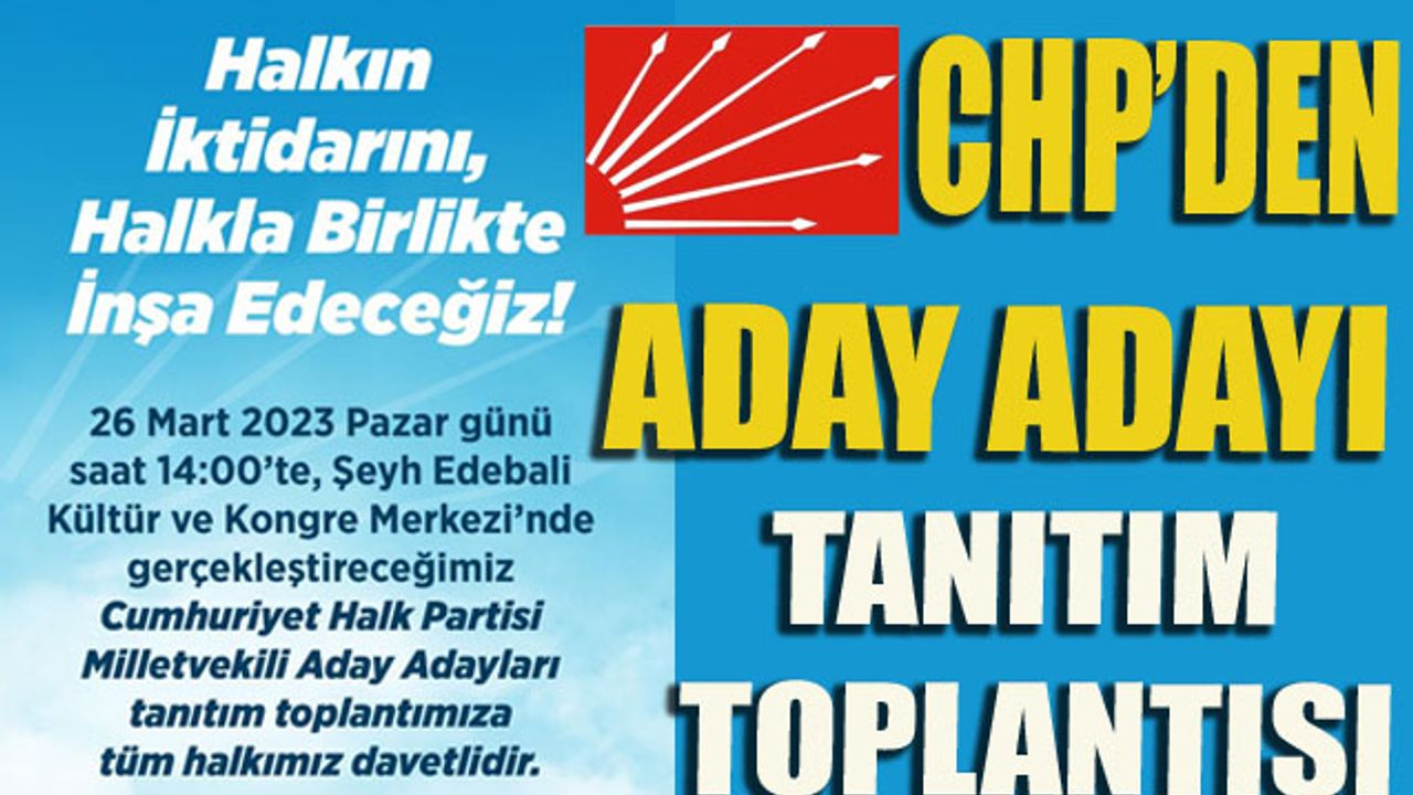 CHP’DEN ADAY ADAYI TANITIM TOPLANTISI