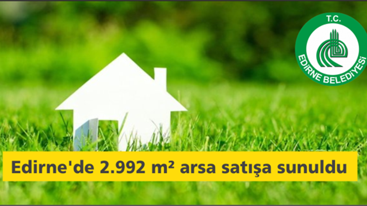 Edirne'de 2.992 m² arsa satışa sunuldu