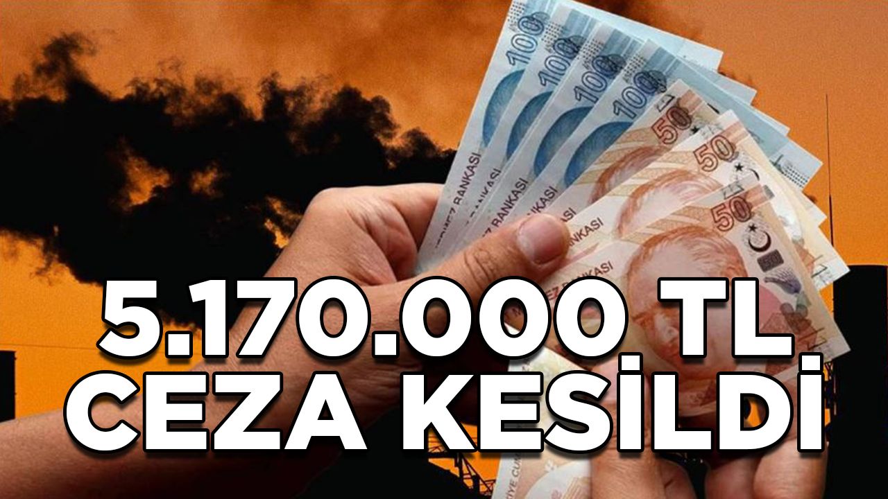 5.170.000 TL CEZA KESİLDİ