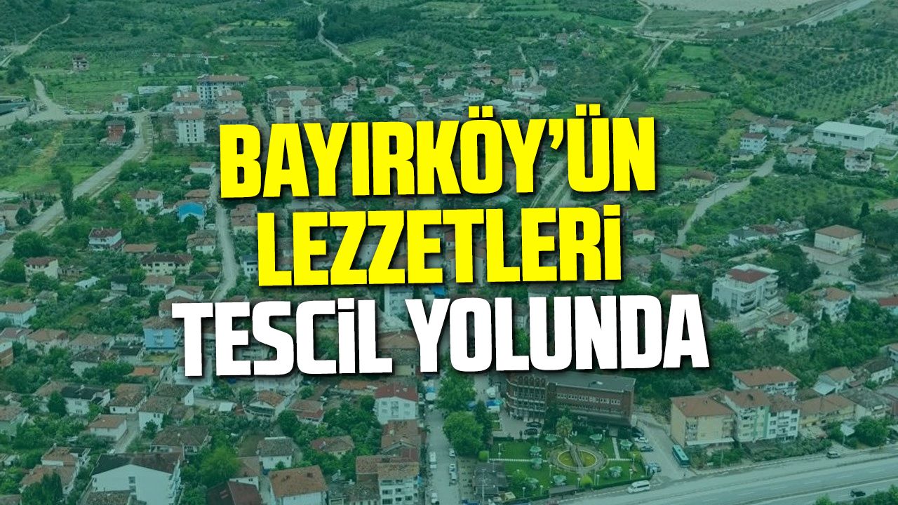 Bayırköy’ün Lezzetleri Tescil Yolunda