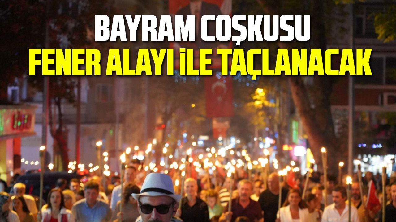 Bayram Coşkusu Fener Alayı ile Taçlanacak