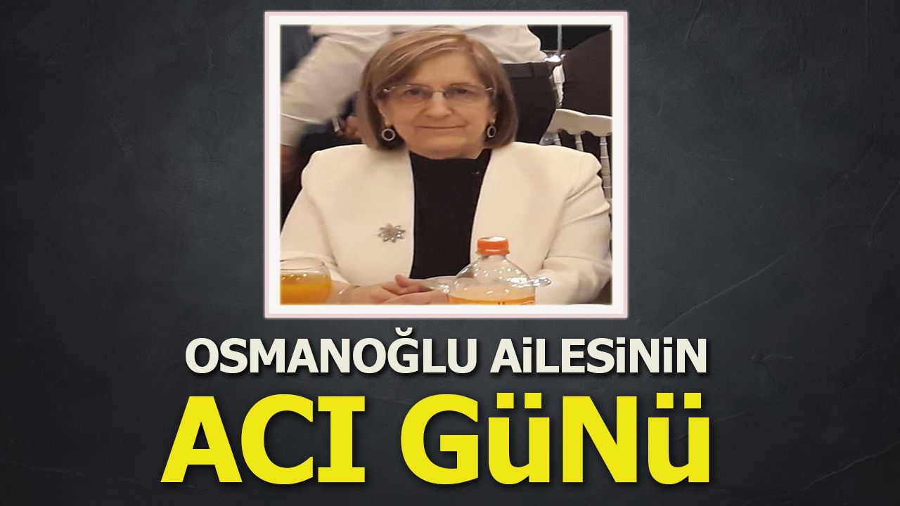 Osmanoğlu ailesinini acı günü