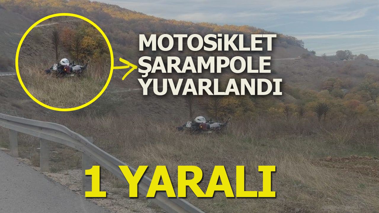 MOTOSİKLET ŞARAMPOLE YUVARLANDI: 1 YARALI