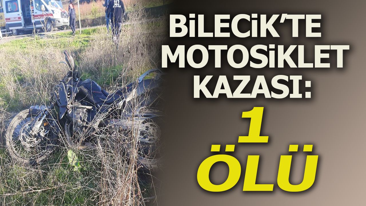 Bilecik’te motosiklet kazası: 1 ölü