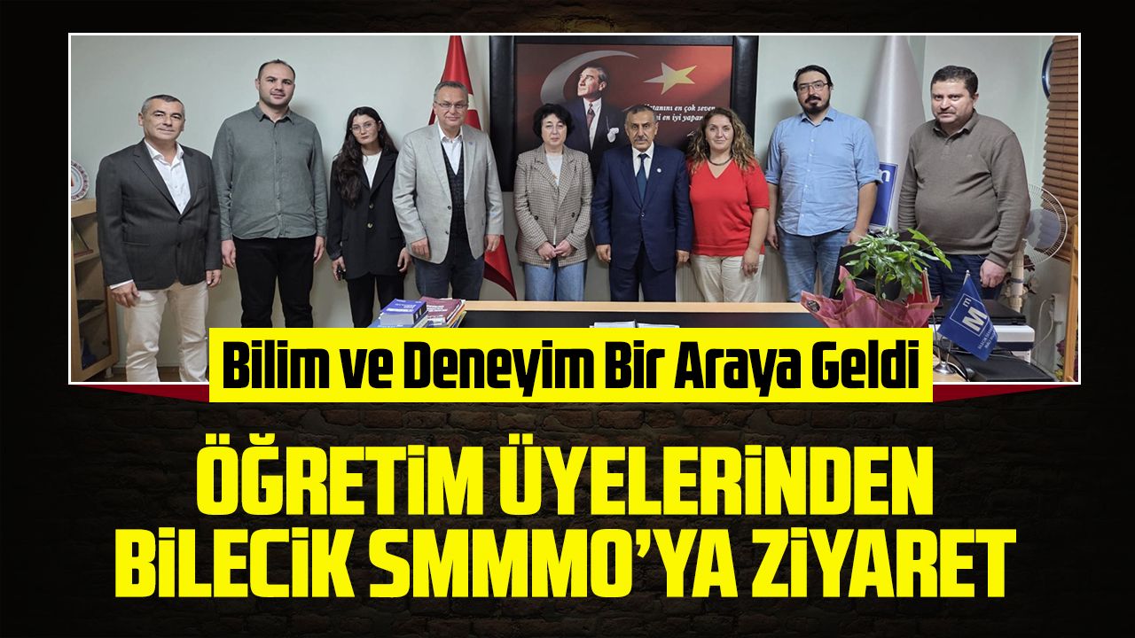 ÖĞRETİM ÜYELERİNDEN BİLECİK SMMMO'YA ZİYARET