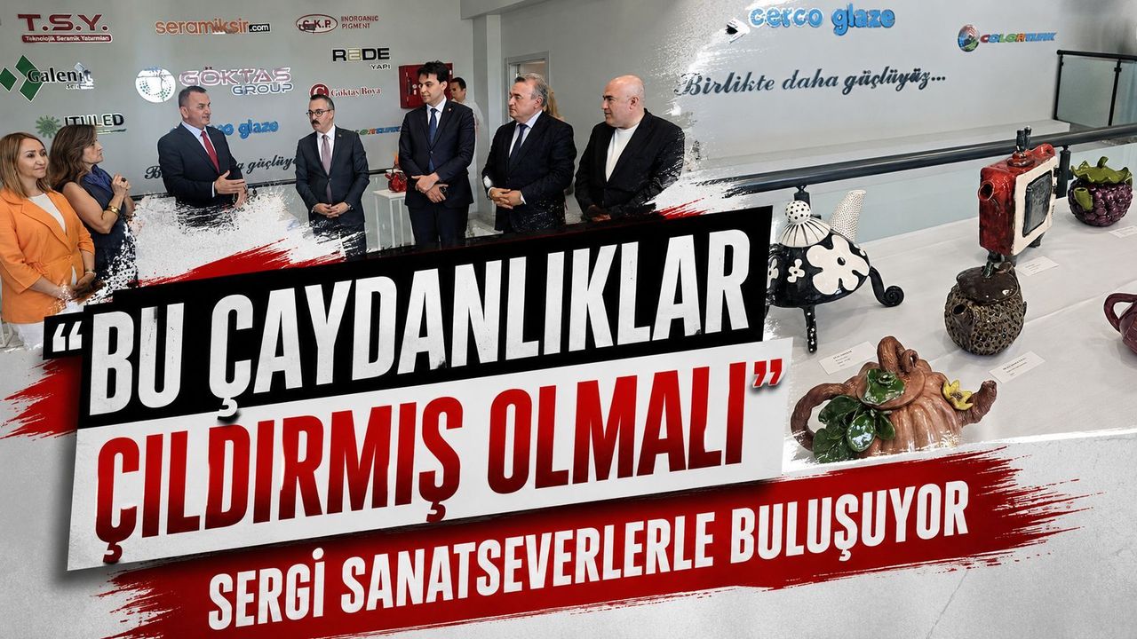 “Bu Çaydanlıklar Çıldırmış Olmalı”