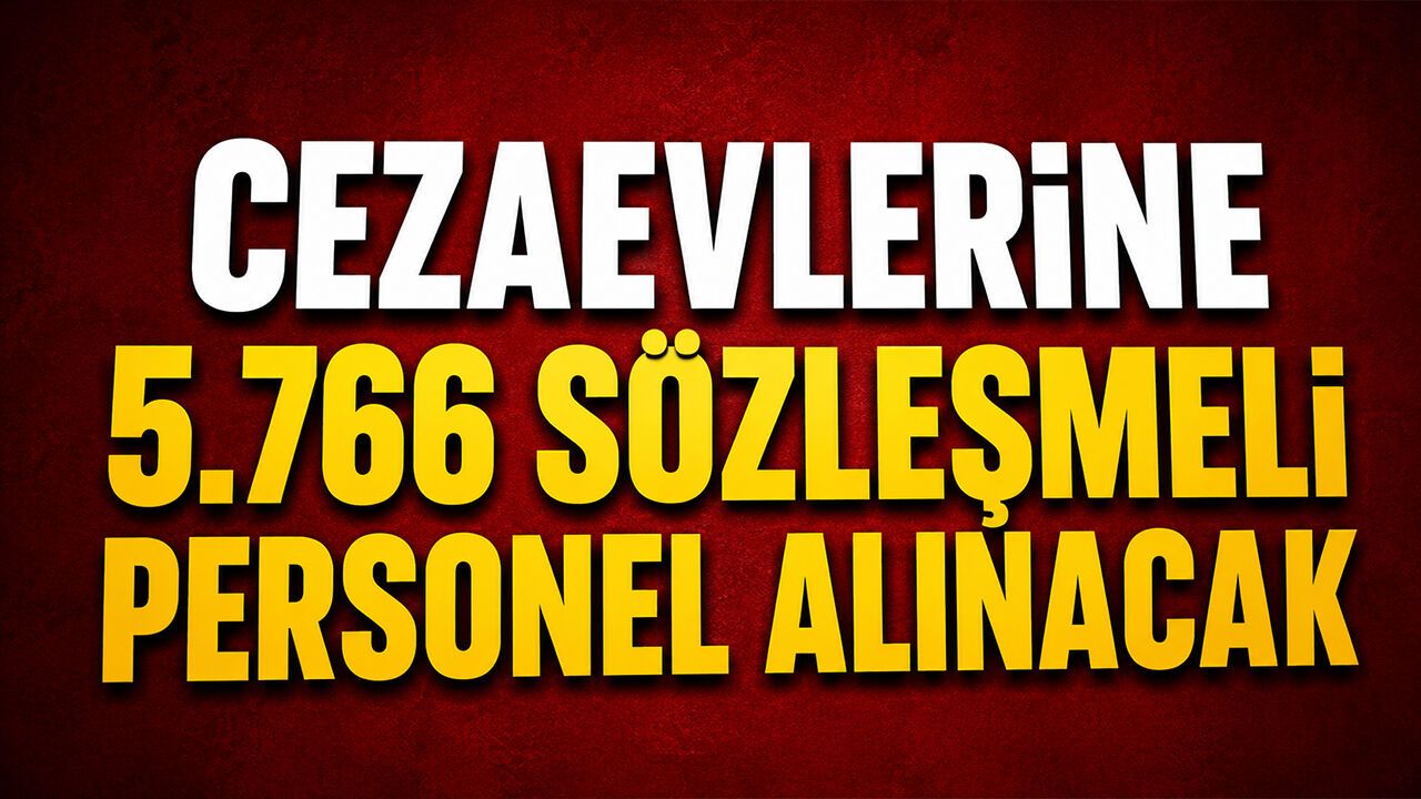 CEZAEVLERİNE 5BİN 766 SÖZLEŞMELİ PERSONEL ALINACAK