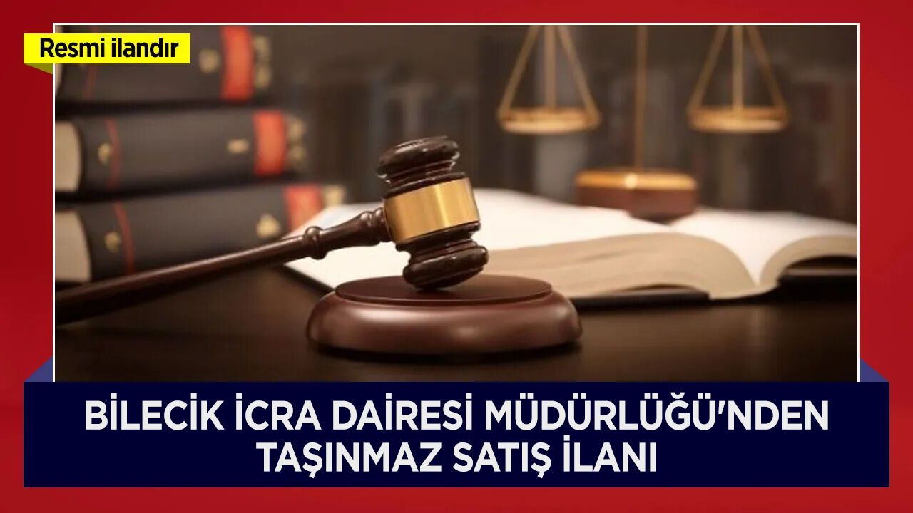 BİLECİK İCRA DAİRESİ MÜDÜRLÜĞÜ'NDEN TAŞINMAZ SATIŞ İLANI
