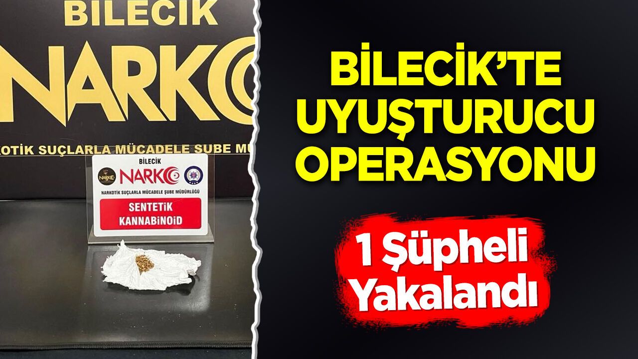 Bilecik’te Uyuşturucu Operasyonu: 1 Şüpheli Yakalandı