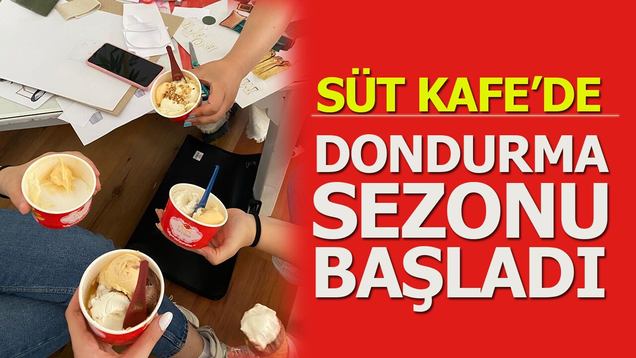 Süt Kafe’de Dondurma Sezonu Başladı