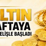 Altın Haftaya Yükselişle Başladı