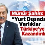 Münür Şahin: "Yurt Dışındaki Varlıklar Türkiye’ye Kazandırılmalı"