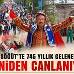 Söğüt’te 745 Yıllık Gelenek Yeniden Canlanıyor!