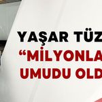 Yaşar Tüzün: “Milyonların Umudu Olduk”