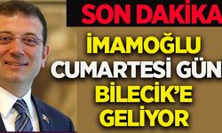 İMAMOĞLU CUMARTESİ GÜNÜ BİLECİK'E GELİYOR