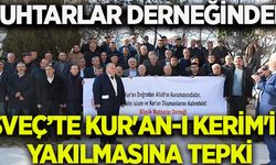 MUHTARLAR DERNEĞİNDEN İSVEÇ’TE KUR'AN-I KERİM'İN  YAKILMASINA TEPKİ