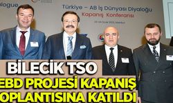 BİLECİK TSO TEBD PROJESİ KAPANIŞ TOPLANTISINA KATILDI