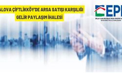 Yalova Çiftlikköy'de arsa satışı karşılığı gelir paylaşım ihalesi