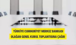 Türkiye Cumhuriyet Merkez Bankası Olağan Genel Kurul Toplantısı Yapacak