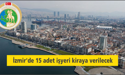 İzmir'de 15 adet işyeri kiraya verilecek