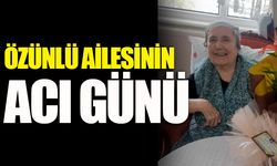 ÖZÜNLÜ AİLESİNİN ACI GÜNÜ