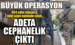 EMNİYETTEN BÜYÜK OPERASYON-ADETA CEPHANELİK ÇIKTI