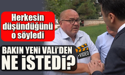 HERKESİN DÜŞÜNDÜĞÜNÜ O SÖYLEDİ BAKIN YENİ VALİ’DEN NE İSTEDİ?