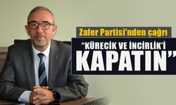 “KÜRECİK VE İNCİRLİK’İ KAPATIN”