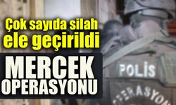 MERCEK OPERASYONU- ÇOK SAYIDA SİLAH ELE GEÇİRİLDİ