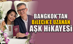 BANGKOK'TAN BİLECİK’E UZANAN AŞK HİKAYESİ