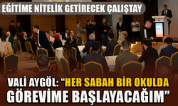 EĞİTİME NİTELİK GETİRECEK ÇALIŞTAY