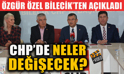 ÖZGÜR ÖZEL BİLECİK’TEN AÇIKLADI-CHP’DE NELER DEĞiŞECEK?