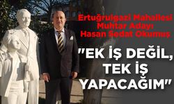 "EK İŞ DEĞİL, TEK İŞ YAPACAĞIM"