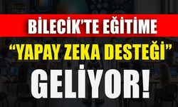 BİLECİK’TE EĞİTİME YAPAY ZEKA DESTEĞİ GELİYOR