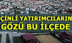 ÇİNLİ YATIRIMCILARIN GÖZÜ BU İLÇEDE